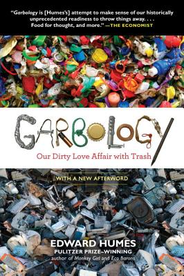 Garbology: Our Dirty Love Affair with Trash - Edward Humes