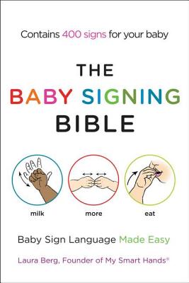 The Baby Signing Bible: Baby Sign Language Made Easy - Laura Berg