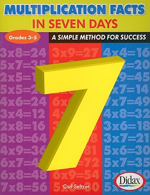 Multiplication Facts in 7 Days, Grades 3-5: A Simple Method for Success - Carl H. Seltzer