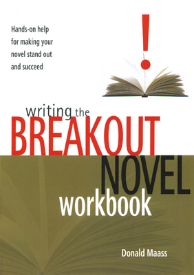 Writing the Breakout Novel Workbook: Hands-On Help for Making Your Novel Stand Out and Succeed - Donald Maass