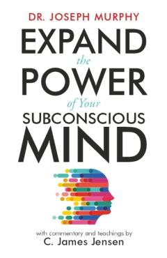 Expand the Power of Your Subconscious Mind - C. James Jensen