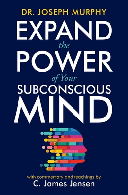 Expand the Power of Your Subconscious Mind - C. James Jensen