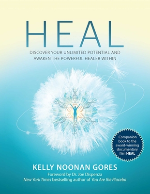 Heal: Discover Your Unlimited Potential and Awaken the Powerful Healer Within - Kelly Noonan Gores