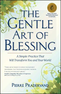 The Gentle Art of Blessing: A Simple Practice That Will Transform You and Your World - Pierre Pradervand