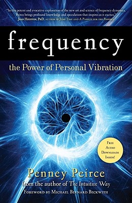 Frequency: The Power of Personal Vibration - Penney Peirce