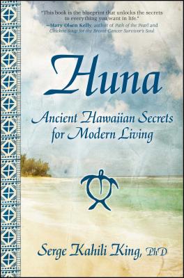 Huna: Ancient Hawaiian Secrets for Modern Living - Serge Kahili King