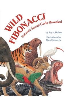 Wild Fibonacci: Nature's Secret Code Revealed - Joy N. Hulme