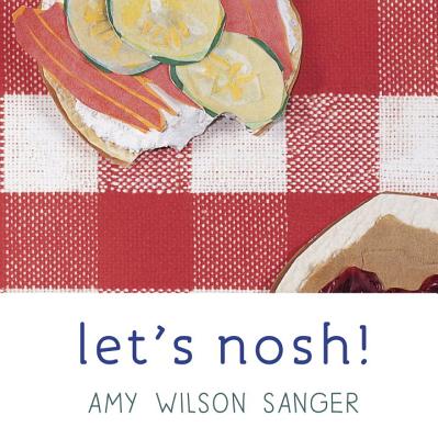 Let's Nosh! - Amy Wilson Sanger