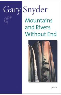 Mountains and Rivers Without End: Poem - Gary Snyder
