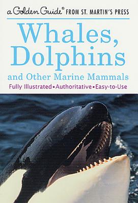Whales, Dolphins, and Other Marine Mammals: A Fully Illustrated, Authoritative and Easy-To-Use Guide - George S. Fichter