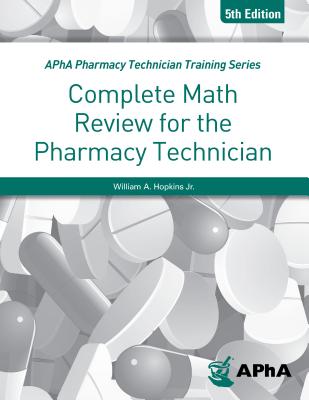 Complete Math Review for the Pharmacy Technician - William A. Hopkins Jr