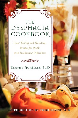 The Dysphagia Cookbook: Great Tasting and Nutritious Recipes for People with Swallowing Difficulties - Elayne Achilles