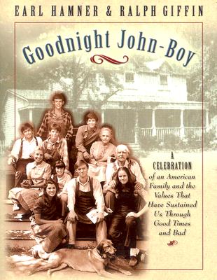 Goodnight, John Boy: A Celebration of an American Family and the Values That Have Sustained Us Through Good Times and Bad - Earl Hamner