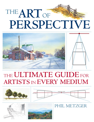 The Art of Perspective: The Ultimate Guide for Artists in Every Medium - Phil Metzger