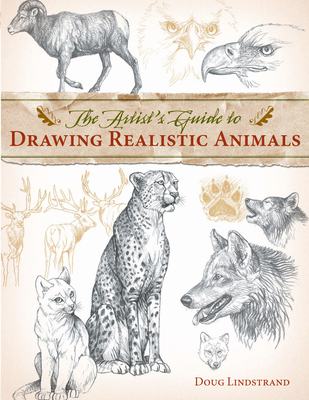 The Artist's Guide to Drawing Realistic Animals - Doug Lindstrand