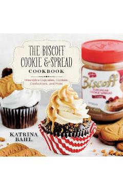 Poza produsului The Biscoff Cookie & Spread Cookbook: Irresistible Cupcakes, Cookies, Confections, and More - Katrina Bahl