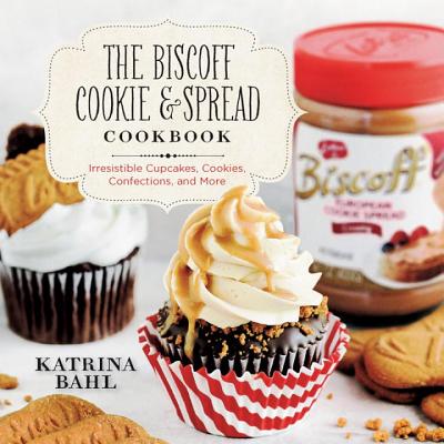The Biscoff Cookie & Spread Cookbook: Irresistible Cupcakes, Cookies, Confections, and More - Katrina Bahl