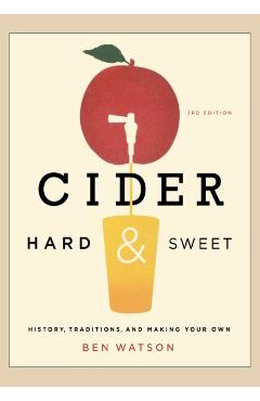 Cider, Hard and Sweet: History, Traditions, and Making Your Own - Ben Watson