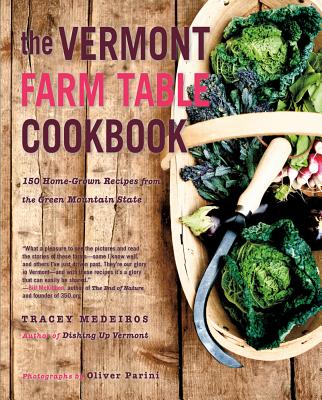 The Vermont Farm Table Cookbook: 150 Home Grown Recipes from the Green Mountain State - Tracey Medeiros