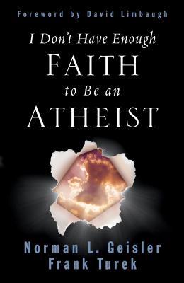 I Don't Have Enough Faith to Be an Atheist - Norman L. Geisler