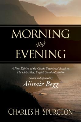 Morning and Evening: A New Edition of the Classic Devotional Based on the Holy Bible, English Standard Version - Charles H. Spurgeon