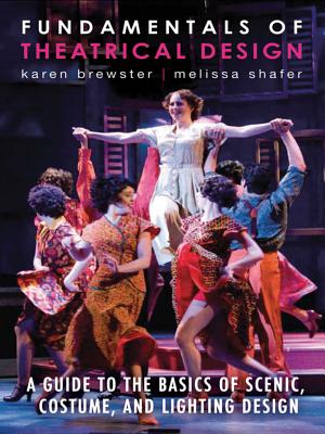 Fundamentals of Theatrical Design: A Guide to the Basics of Scenic, Costume, and Lighting Design - Karen Brewster