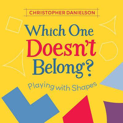 Which One Doesn't Belong?: Playing with Shapes - Christopher Danielson