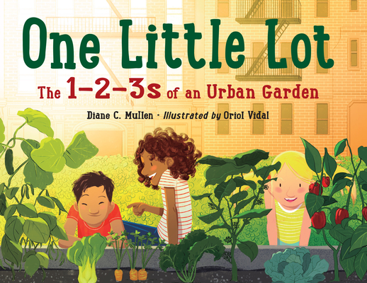 One Little Lot: The 1-2-3s of an Urban Garden - Diane C. Mullen