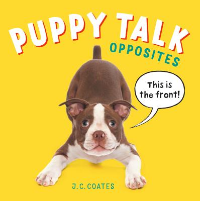 Puppy Talk: Opposites - J. C. Coates