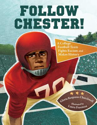 Follow Chester!: A College Football Team Fights Racism and Makes History - Gloria Respress-churchwell