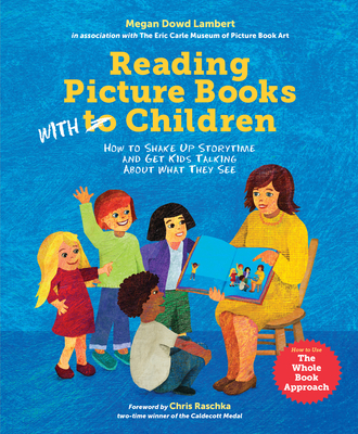Reading Picture Books with Children: How to Shake Up Storytime and Get Kids Talking about What They See - Megan Dowd Lambert