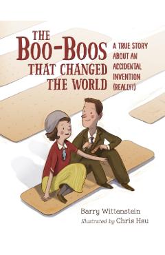 The Boo-Boos That Changed the World: A True Story about an Accidental Invention (Really!) - Barry Wittenstein