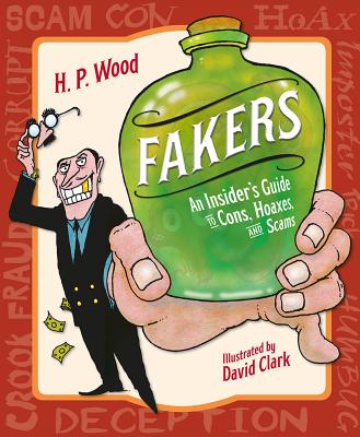 Fakers: An Insider's Guide to Cons, Hoaxes, and Scams - H. P. Wood