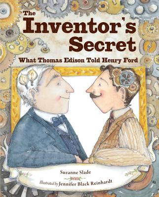 The Inventor's Secret: What Thomas Edison Told Henry Ford - Suzanne Slade