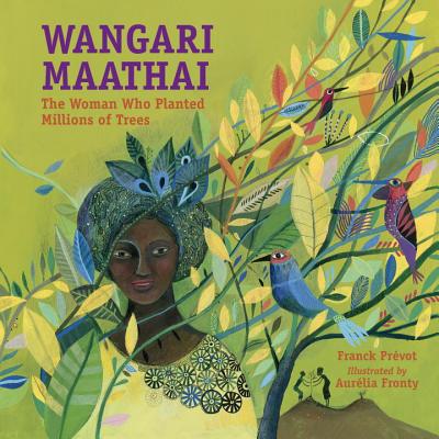 Wangari Maathai: The Woman Who Planted Millions of Trees - Franck Pr�vot