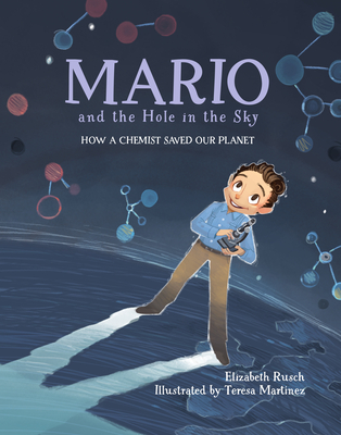 Mario and the Hole in the Sky: How a Chemist Saved Our Planet - Elizabeth Rusch