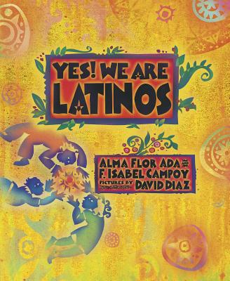 Yes! We Are Latinos: Poems and Prose about the Latino Experience - Alma Flor Ada