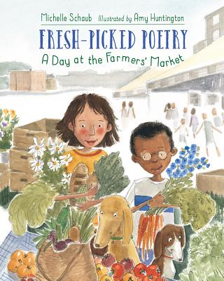 Fresh-Picked Poetry: A Day at the Farmers' Market - Michelle Schaub