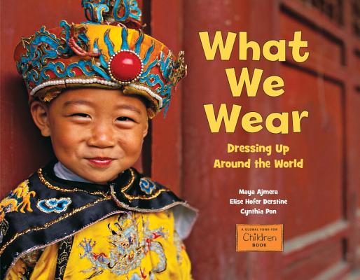 What We Wear: Dressing Up Around the World - Maya Ajmera