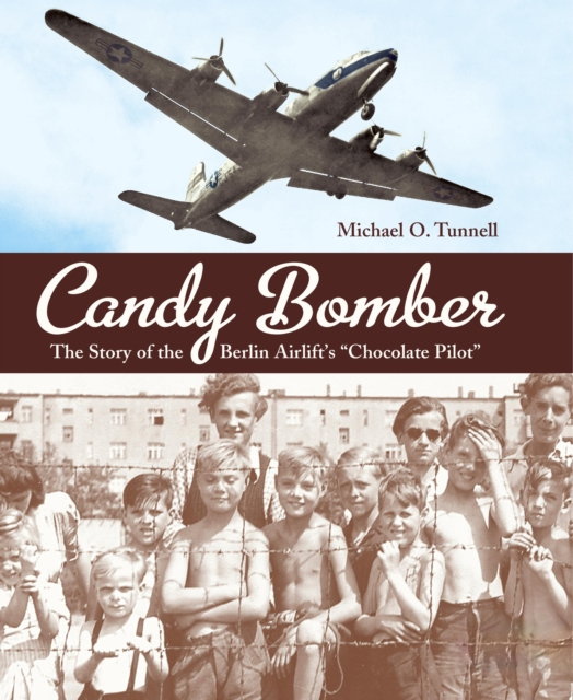 Candy Bomber: The Story of the Berlin Airlift's "chocolate Pilot" - Michael O. Tunnell