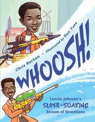 Whoosh!: Lonnie Johnson's Super-Soaking Stream of Inventions - Chris Barton