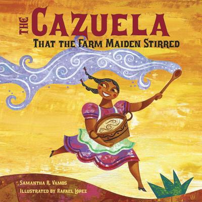 The Cazuela That the Farm Maiden Stirred - Samantha R. Vamos