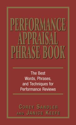 Performance Appraisal Phrase Book: The Best Words, Phrases, and Techniques for Performance Reviews - Corey Sandler