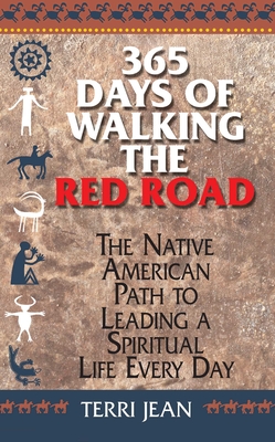 365 Days of Walking the Red Road: The Native American Path to Leading a Spiritual Life Every Day - Terri Jean