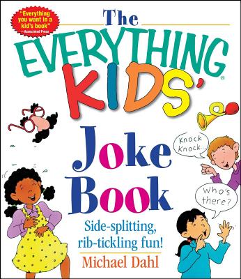 The Everything Kids' Joke Book: Side-Splitting, Rib-Tickling Fun - Michael Dahl