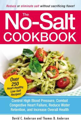 The No-Salt Cookbook: Reduce or Eliminate Salt Without Sacrificing Flavor - David C. Anderson