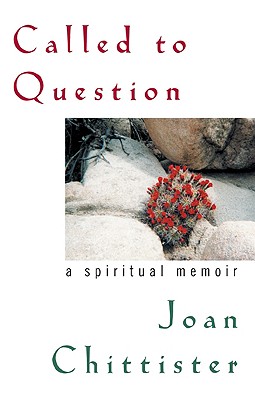 Called to Question: A Spiritual Memoir - Sister Joan Chittister