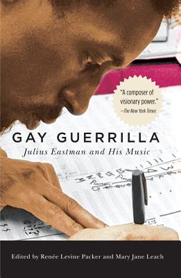 Gay Guerrilla: Julius Eastman and His Music - Ren�e Levine Packer