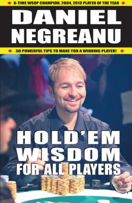 Hold'em Wisdom for All Players - Daniel Negreanu