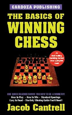 The Basics of Winning Chess, 3rd Edition - Jacob Cantrell